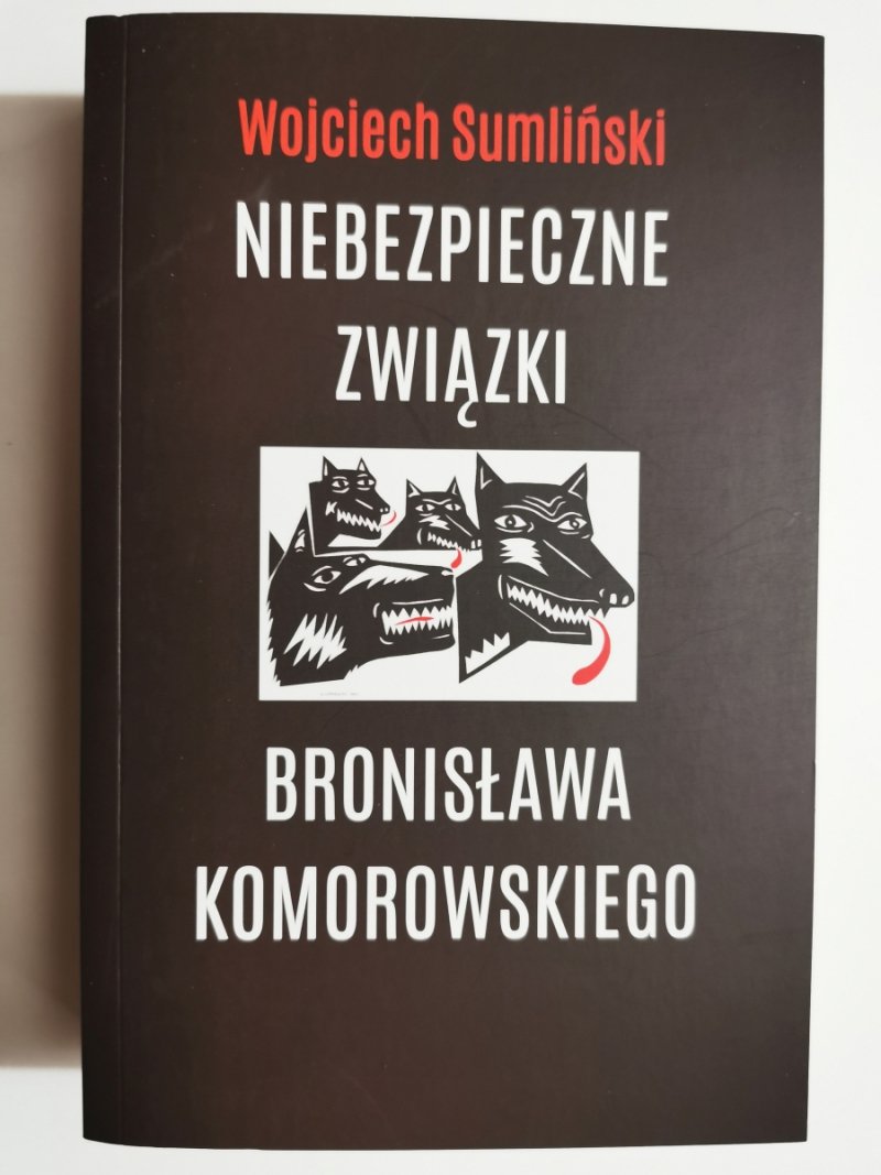 NIEBEZPIECZNE ZWIĄZKI BRONISŁAWA KOMOROWSKIEGO - Wojciech Sumliński