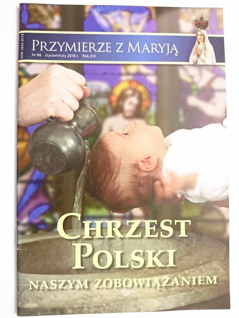 PRZYMIERZE Z MARYJĄ NR 86 STYCZEŃ/LUTY 2016 ROK XVI CHRZEST POLSKI 