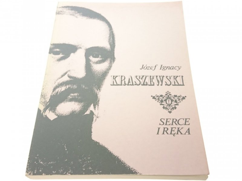 SERCE I RĘKA - Józef Ignacy Kraszewski 1990