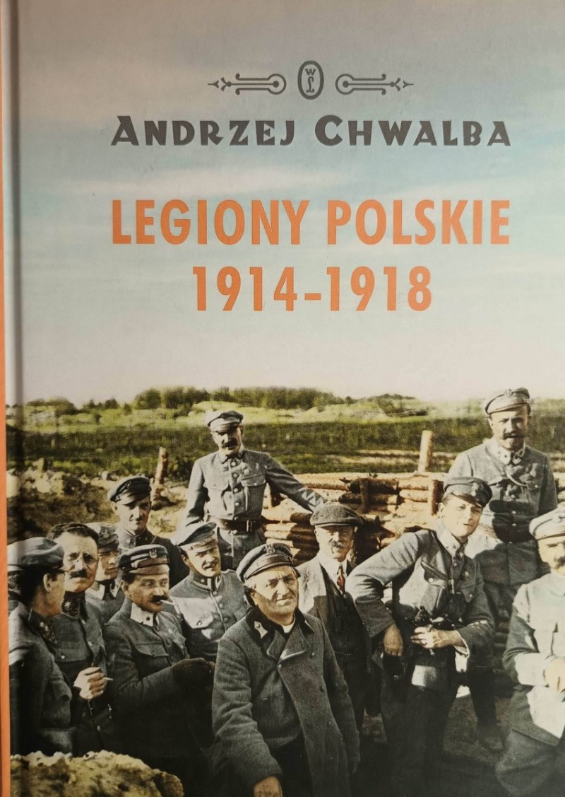 LEGIONY POLSKIE 1914 – 1918 - Andrzej Chwalba