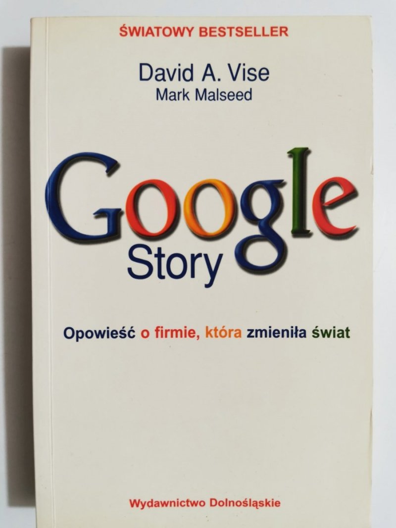 GOOGLE STORY. OPOWIEŚĆ O FIRMIE, KTÓRA ZMIENIŁA ŚWIAT 2007