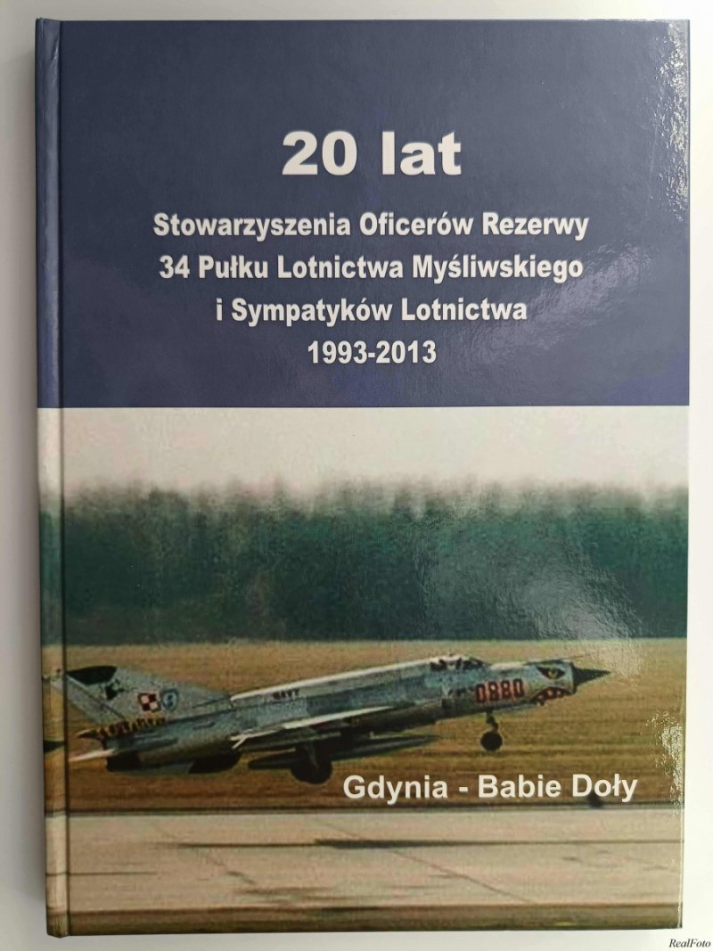 20 LAT STOWARZYSZENIA OFICERÓW REZERWY 34 PUŁKU LOTNICTWA MYŚLIWSKIEGO I SYMPATYKÓW LOTNICTWA 1993-2013 GDYNIA BABIE DOŁY - Zbigniew Łabaziewicz
