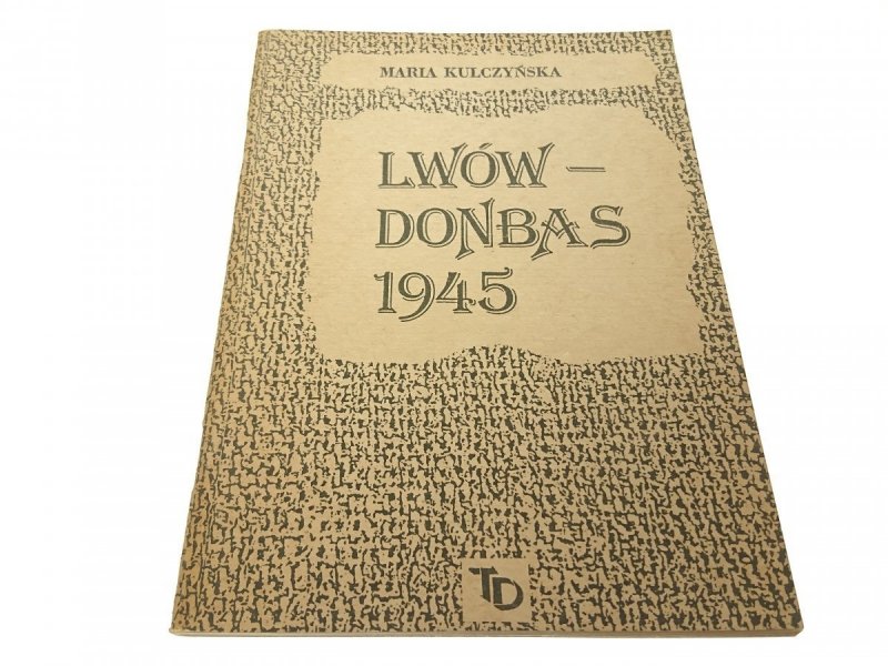 LWÓW - DONBAS 1945 - Maria Kulczyńska 1989
