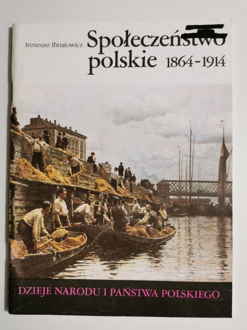DNIPP: SPOŁECZEŃSTWO POLSKIE 1864-1914 - Ireneusz Ihnatowicz 