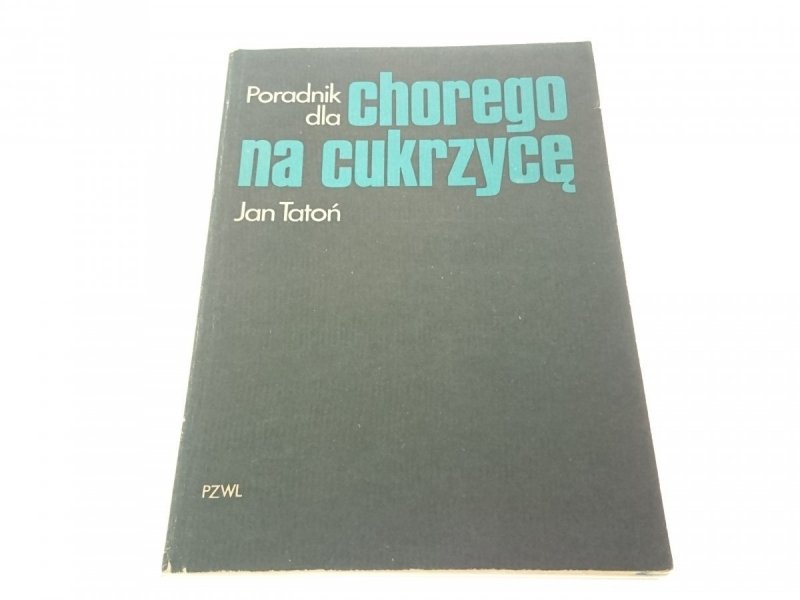PORADNIK CHOREGO NA CUKRZYCĘ - Jan Tatoń 1986