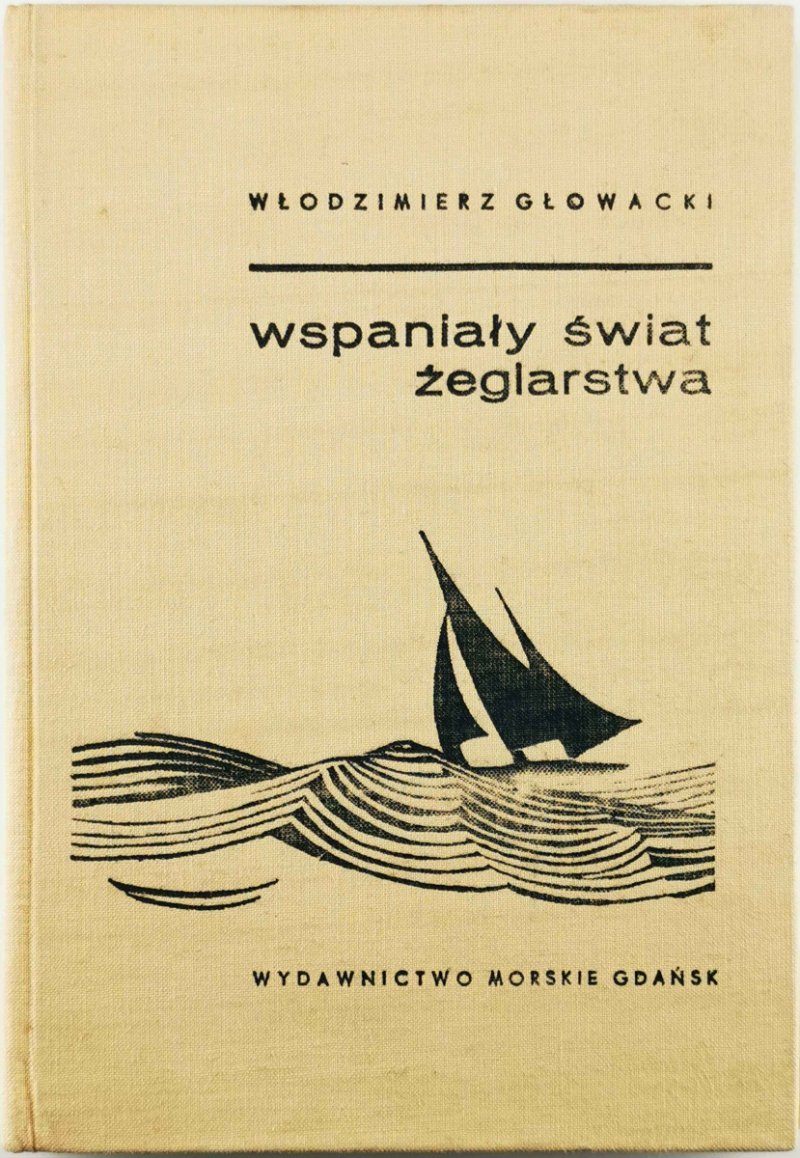 WSPANIAŁY ŚWIAT ŻEGLARSTWA - Włodzimierz Głowacki