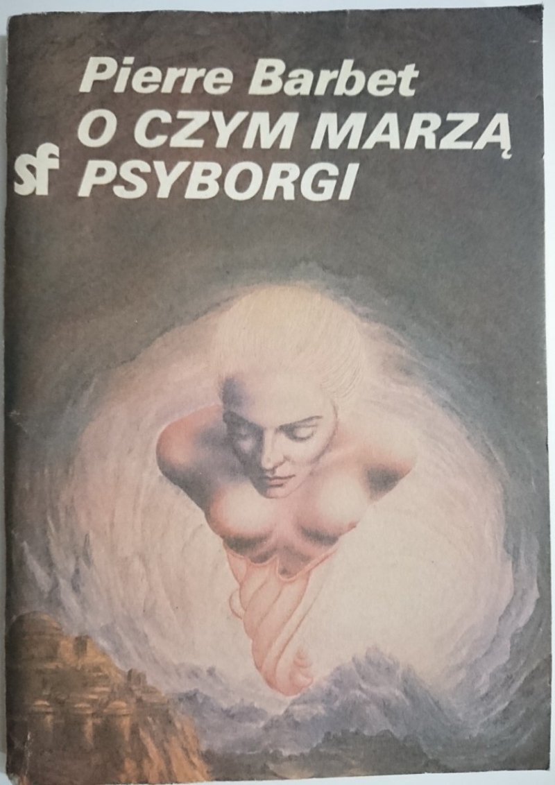 O CZYM MARZĄ PSYBORGI - Pierre Barbet 1985