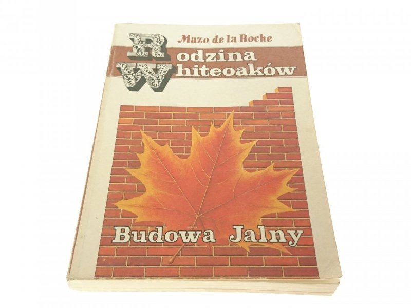 RODZINA WHITEOAKÓW. BUDOWA JALNY Mazo de la Roche