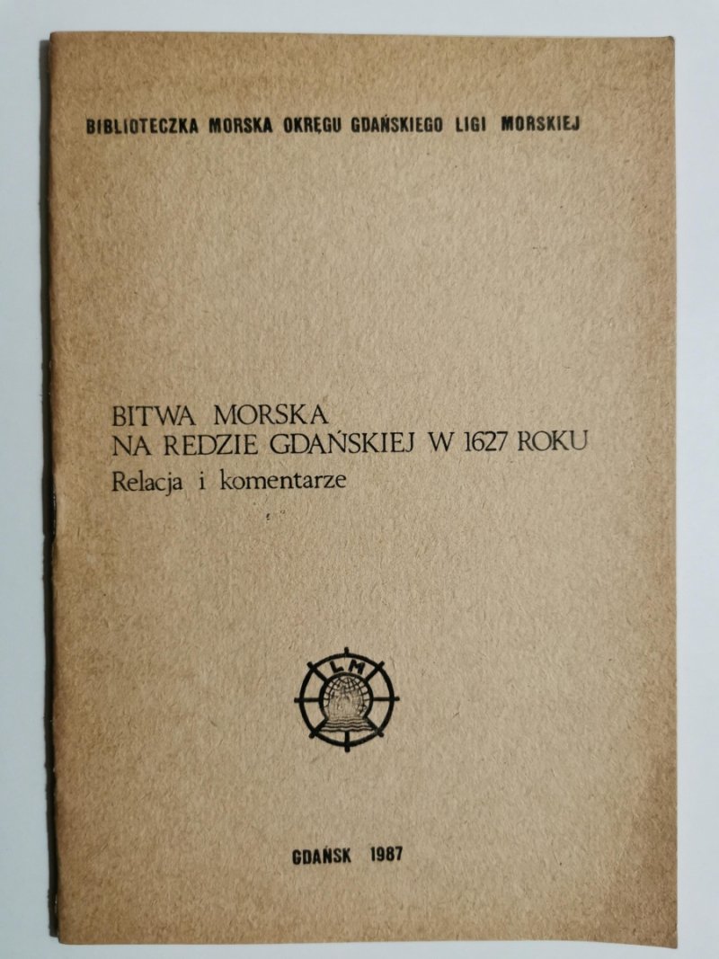 BITWA MORSKA NA REDZIE GDAŃSKIEJ W 1627 ROKU. RELACJA I KOMENTARZE