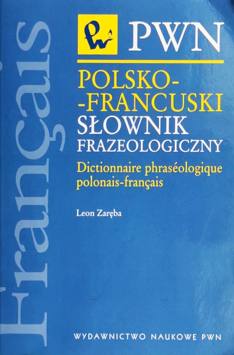 POLSKO-FRANCUSKI SŁOWNIK FRAZEOLOGICZNY - Leon Zaręba