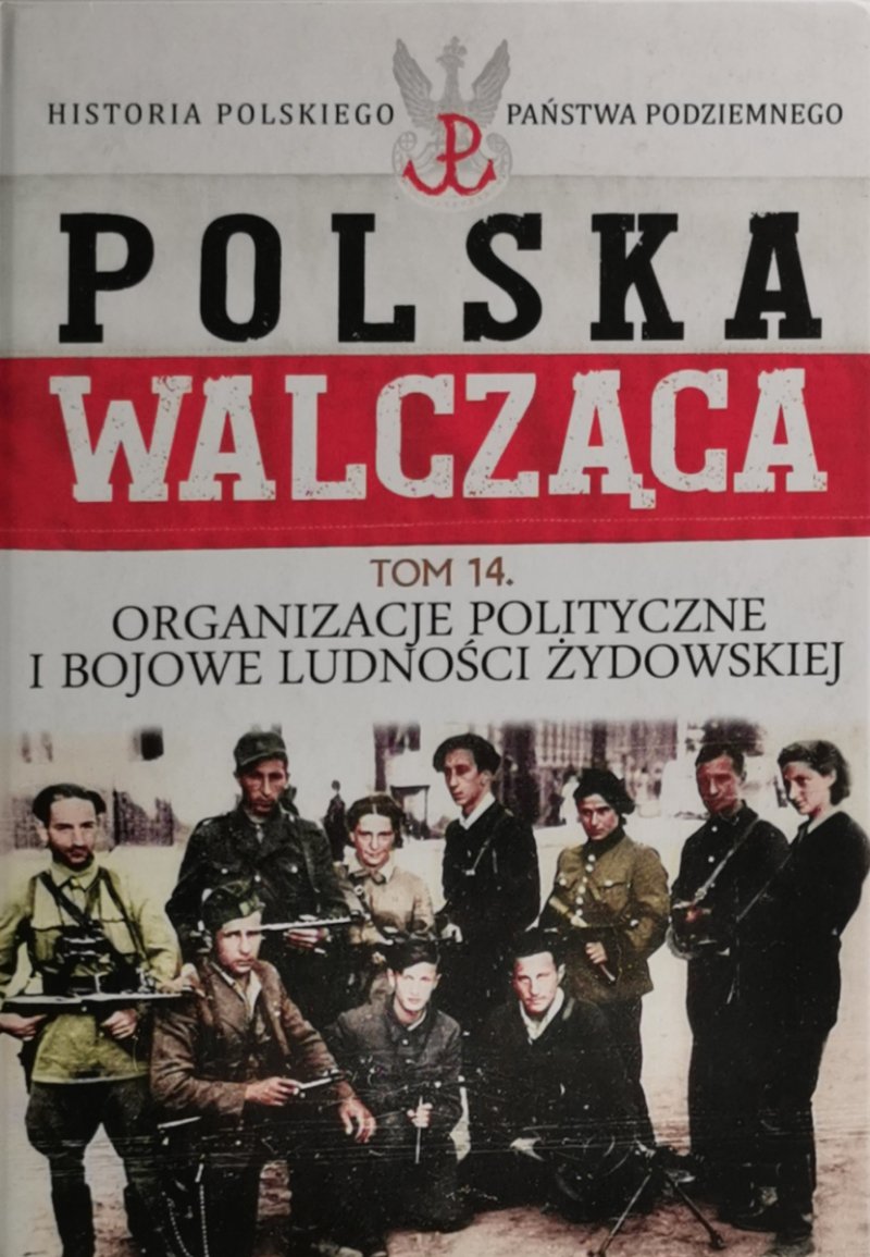 POLSKA WALCZĄCA. HISTORIA PAŃSTWA PODZIEMNEGO tom 14