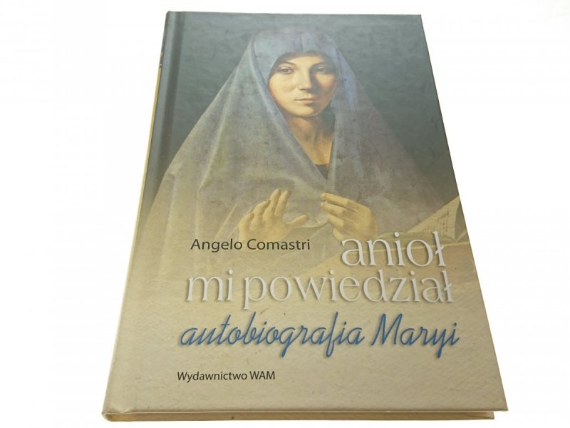 ANIOŁ MI POWIEDZIAŁ. AUTOBIOGRAFIA MARYI Comastri