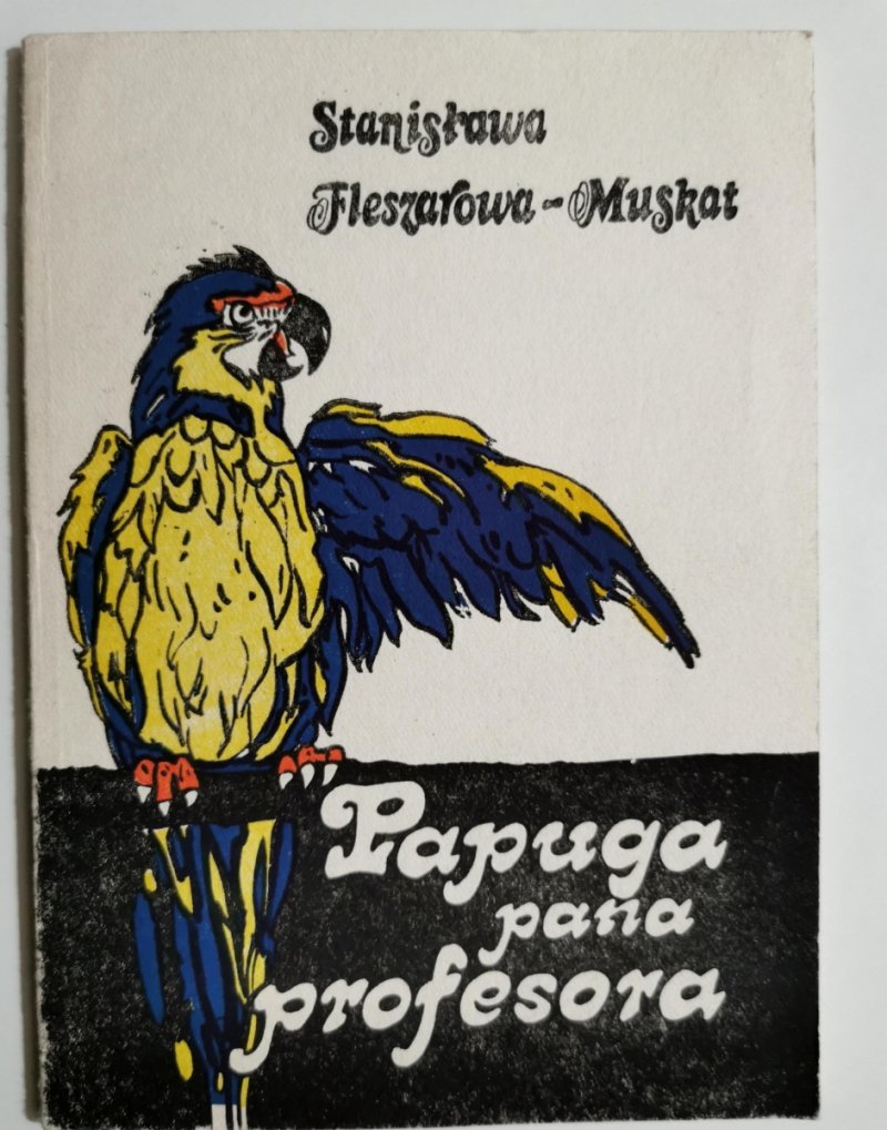 PAPUGA PANA PROFESORA - Stanisław Fleszerowa-Muskat