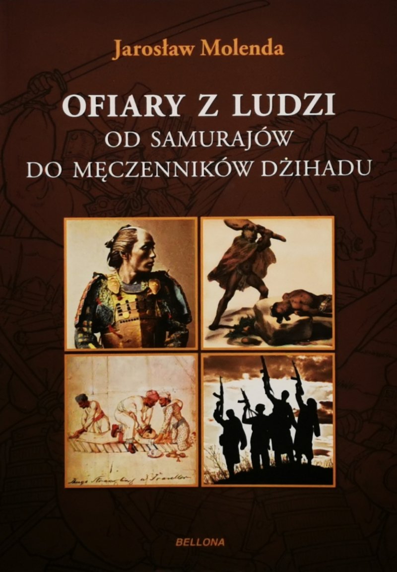 OFIARY Z LUDZI OD SAMURAJÓW DO MĘCZENNIKÓW DŻIHADU - Jarosław Molenda