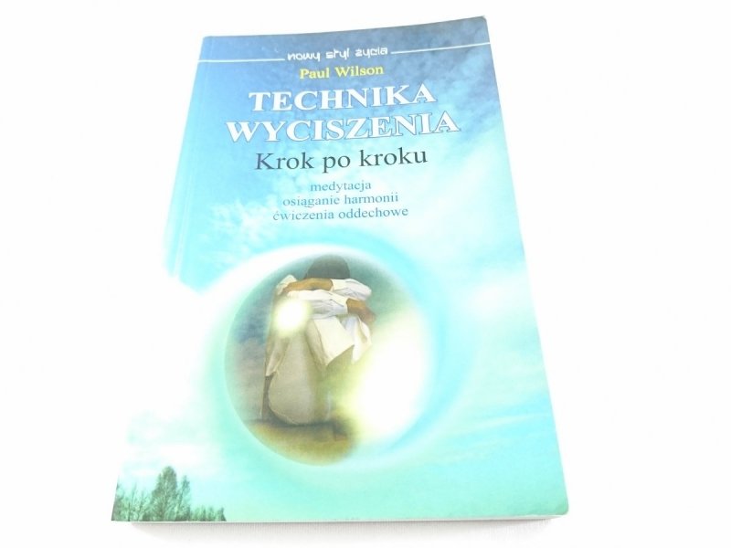 TECHNIKA WYCISZENIA. KROK PO KROKU - Paul Wilson 
