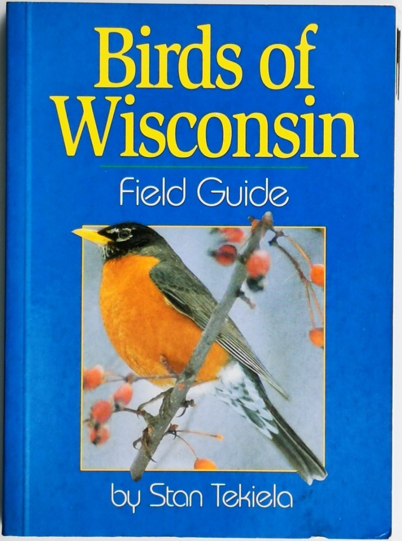 BIRDS OF WISCONSIN FIELD GUIDE - Stan Tekiela