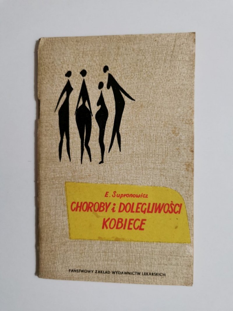 CHOROBY I DOLEGLIWOŚCI KOBIECE - E. Supronowicz 1973