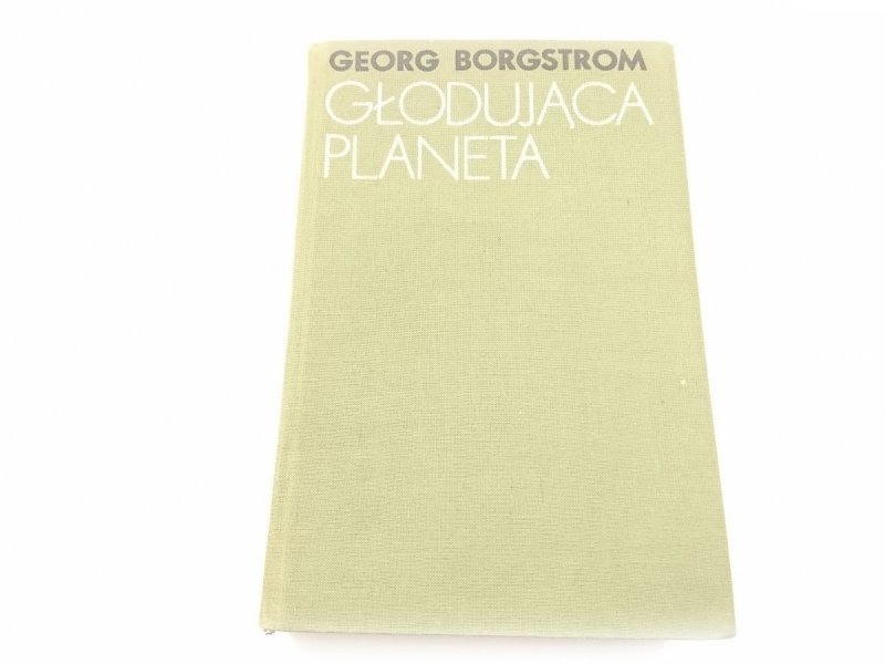 GŁODUJĄCA PLANETA - Georg Borgstrom 1971