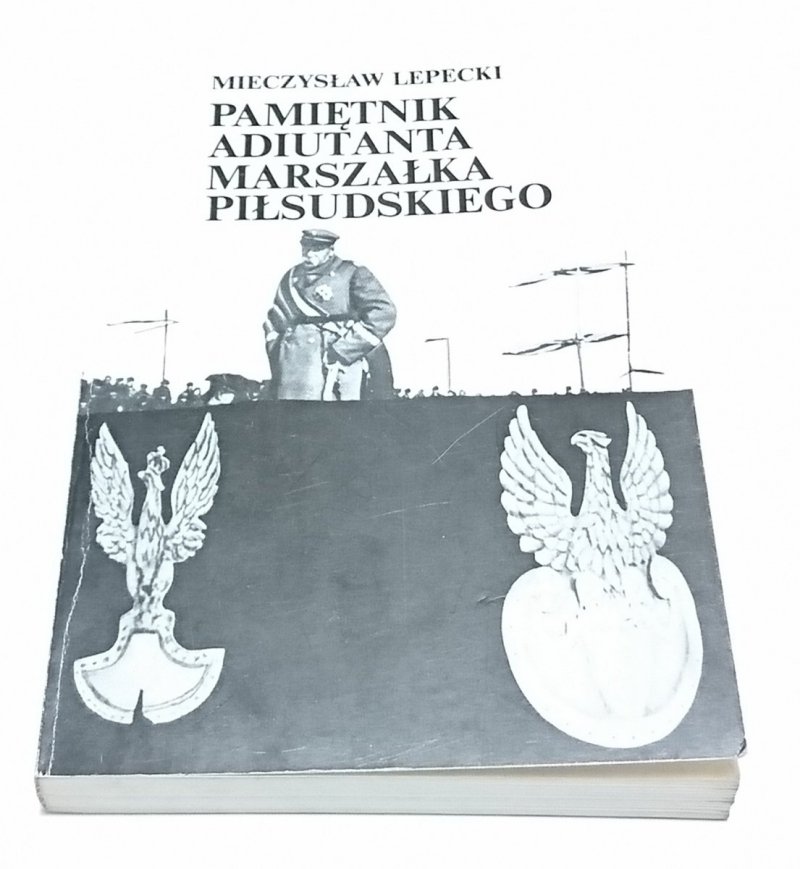 PAMIĘTNIK ADIUTANTA MARSZAŁKA PIŁSUDSKIEGO Lepecki