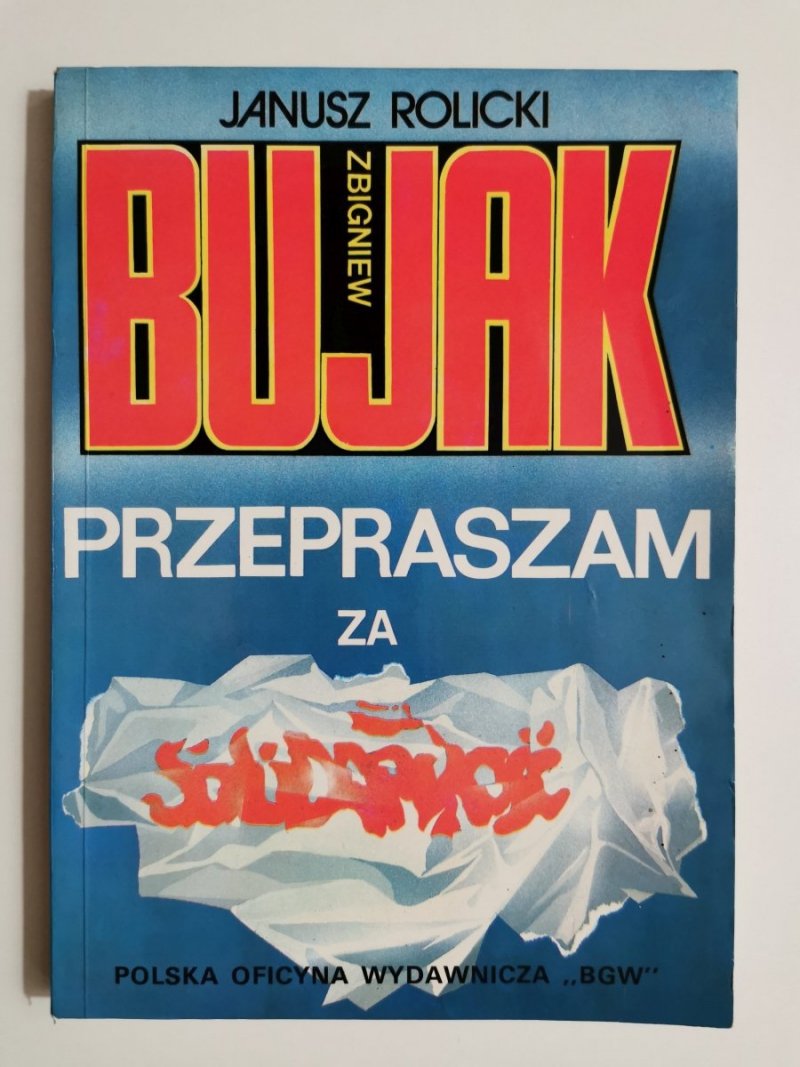 ZBIGNIEW BUJAK: PRZEPRASZAM ZA SOLIDARNOŚĆ - Janusz Rolicki 1991