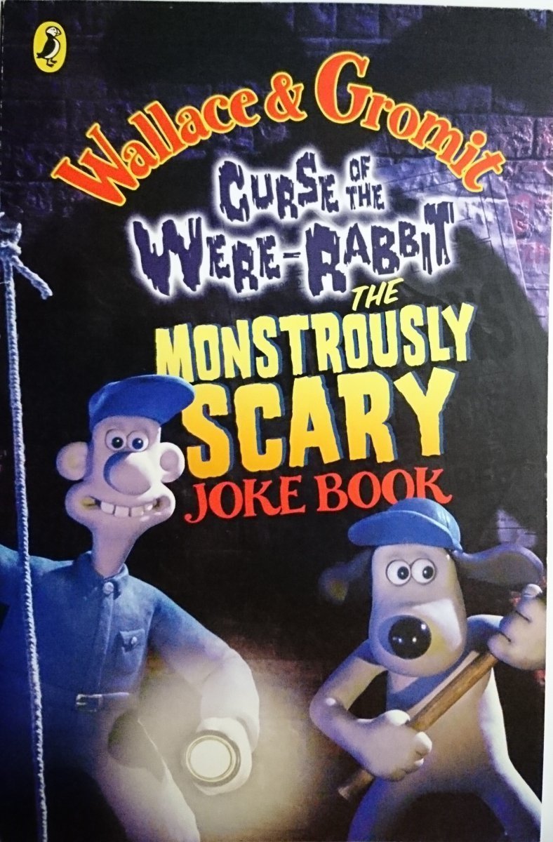 WALLACE AND GROMIT. CURSE OF THE WERE-RABIT. THE MONSTROUSLY SCARY JOKE BOOK