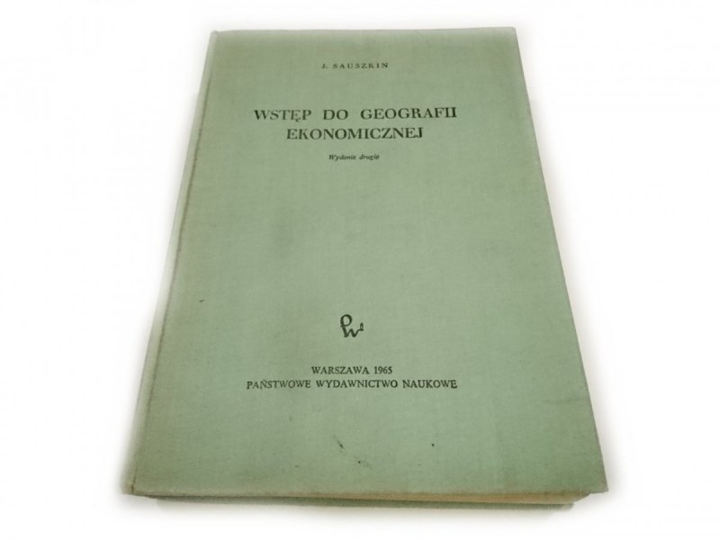 WSTĘP DO GEOGRAFII EKONOMICZNEJ - J. Sauszkin 1965