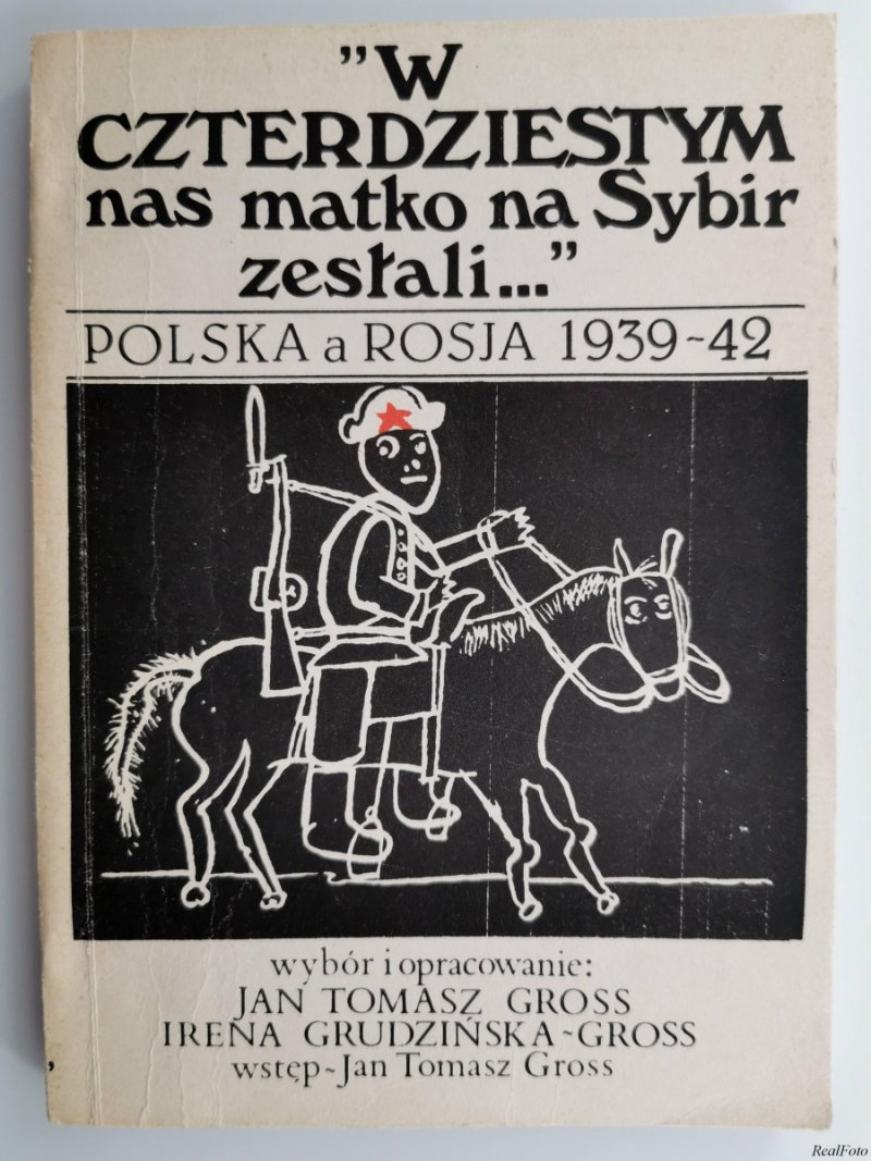 W CZTERDZIESTYM NAS MATKO NA SYBIR ZESŁALI… CZĘŚĆ PIERWSZA - Jan Tomasz-Gross