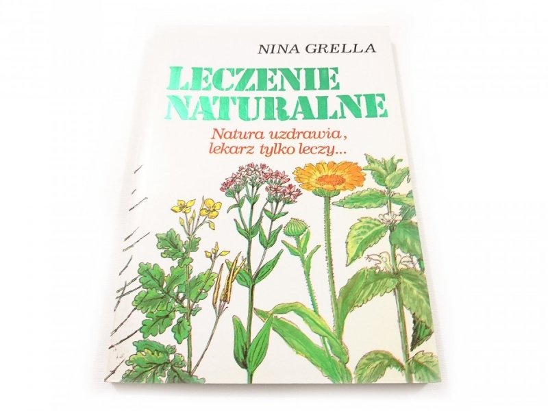 LECZENIE NATURALNE. NATURA UZDRAWIA, LEKARZ TYLKO LECZY