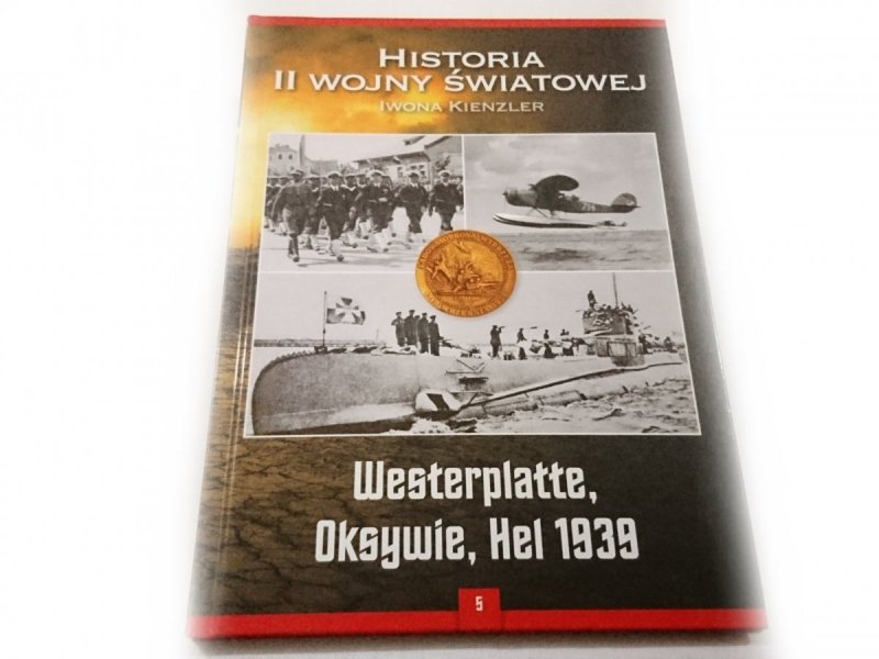 HISTORIA II WOJNY ŚWIATOWEJ TOM 5 WESTERPLATTE, OKSYWIE, HEL 1939