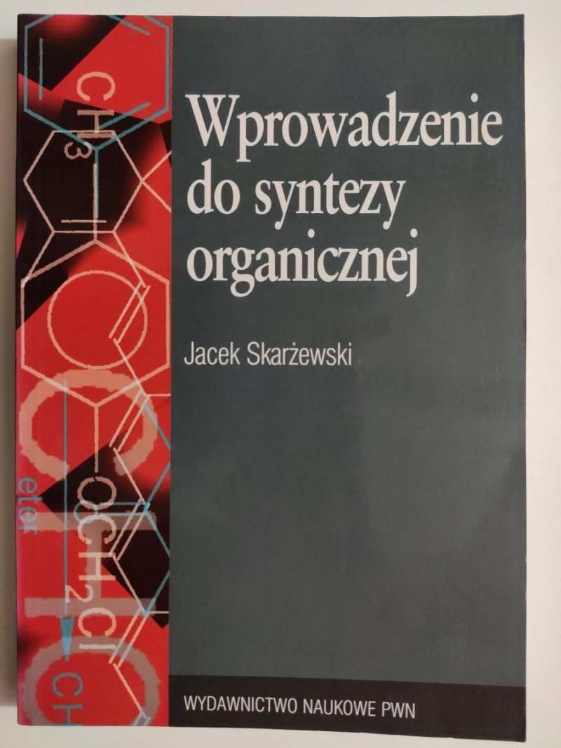 WPROWADZENIE DO SYNTEZY ORGANICZNEJ  - Jacek Skarżewski