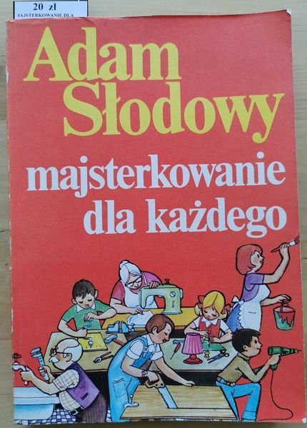 Majsterkowanie dla każdego - Adam Słodowy
