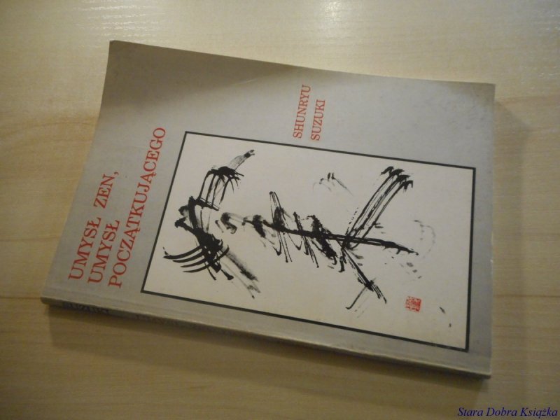 UMYSŁ ZEN, UMYSŁ POCZĄTKUJĄCEGO - Shunryu Suzuki