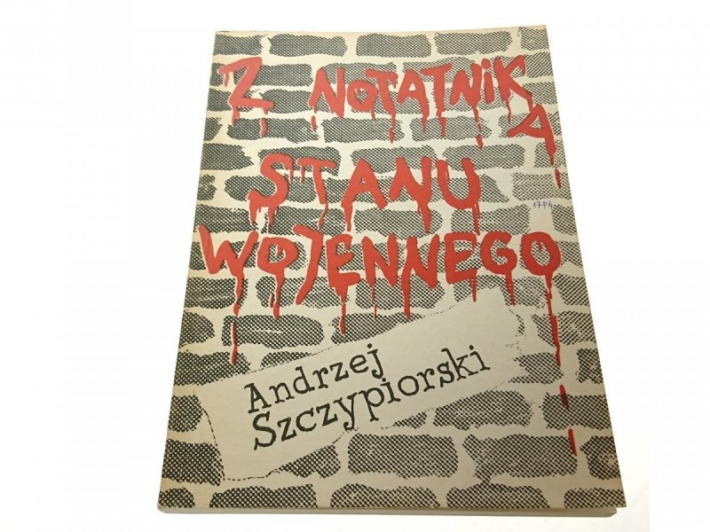 Z NOTATNIKA STANU WOJENNEGO - Szczypiorski 1989
