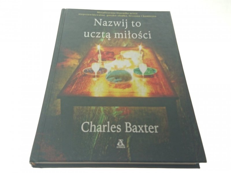 NAZWIJ TO UCZTĄ MIŁOŚCI - Charles Baxter (2007)