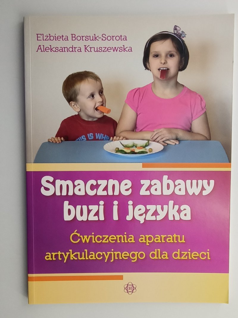 SMACZNE ZABAWY BUZI I JĘZYKA – ĆWICZENIA APARATU ARTYKULACYJNEGO DLA DZIECI - Elżbieta Borsuk-Sorota