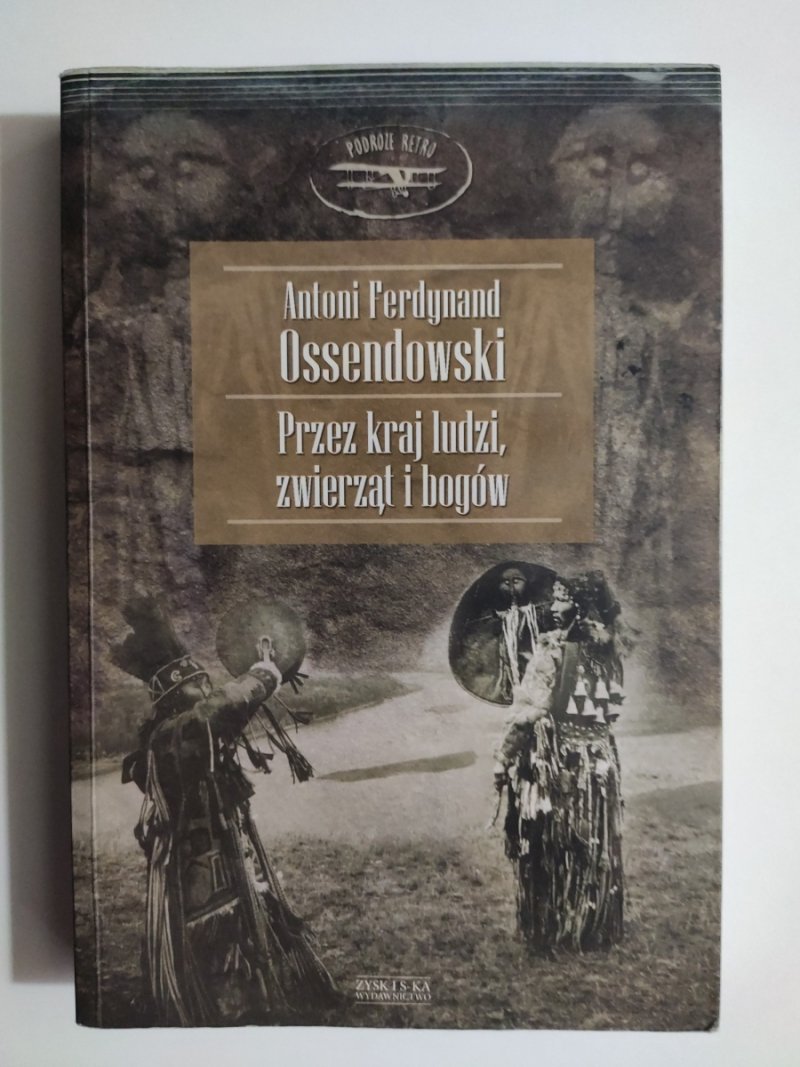 PRZEZ KRAJ LUDZI, ZWIERZĄT I BOGÓW - Antoni Ferdynand Ossendowki