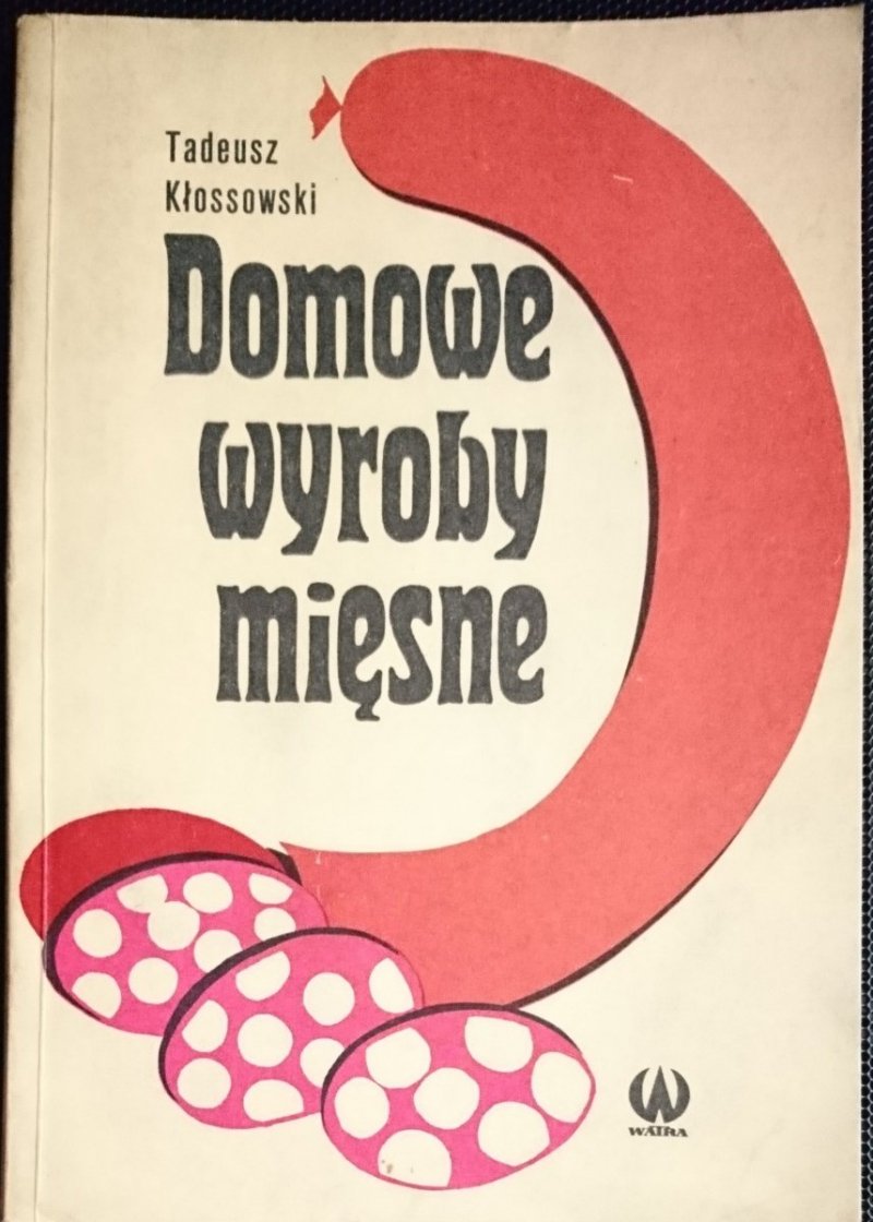 DOMOWE WYROBY MIĘSNE - Tadeusz Kłossowski 1975