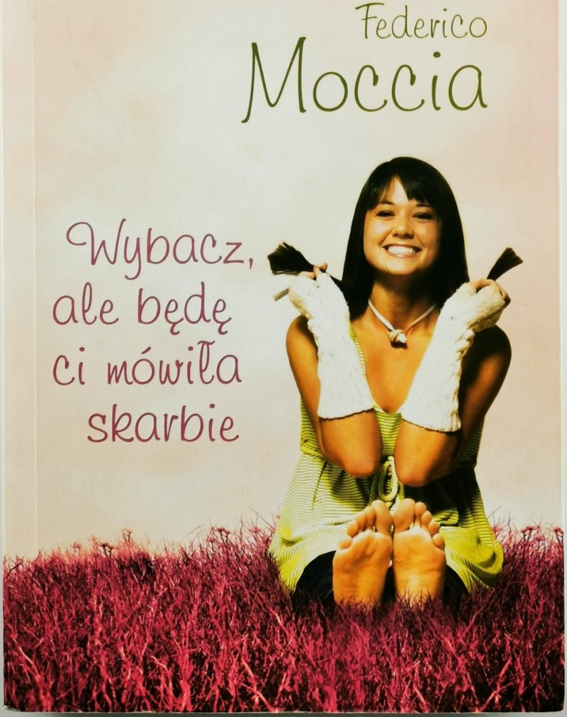 WYBACZ, ALE BĘDĘ CI MÓWIŁA SKARBIE - Federico Moccia
