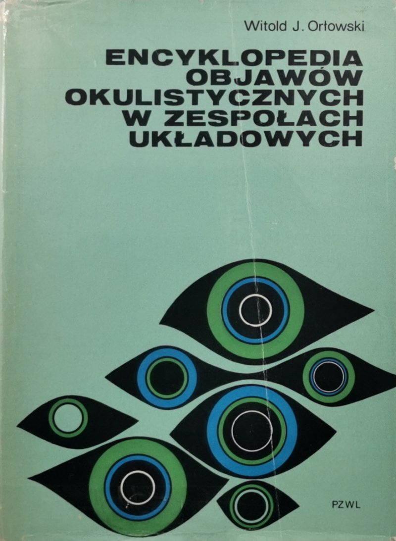 ENCYKLOPEDIA OBJAWÓW OKULISTYCZNYCH W ZESPOŁACH UKŁADOWYCH - Witold J. Orłowski