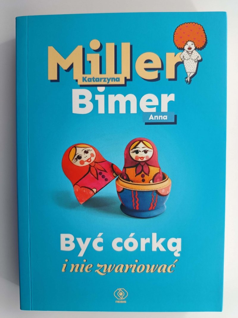 BYĆ CÓRKĄ I NIE ZWARIOWAĆ - Katarzyna Miller