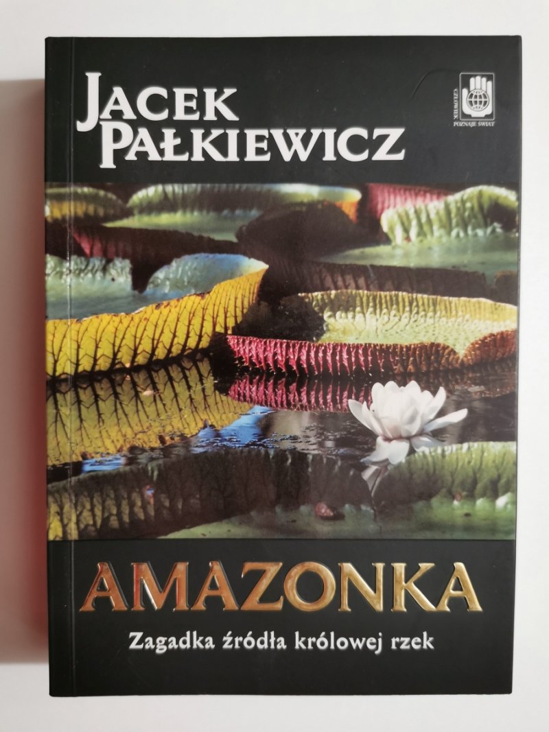 AMAZONKA. ZAGADKA ŹRÓDŁA KRÓLOWEJ RZEK - JACEK PAŁKIEWICZ