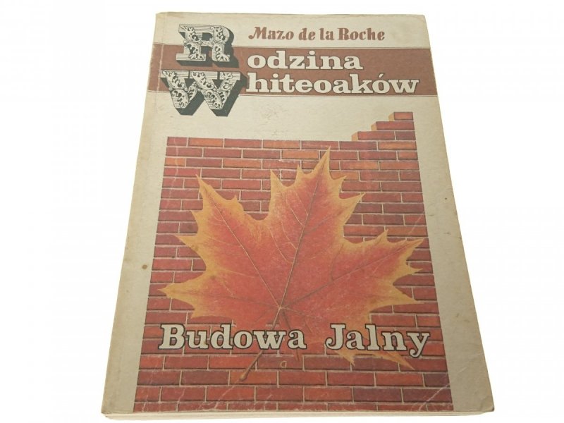 RODZINA WHITEOAKÓW. BUDOWA JALNY  Mazo de la Roche