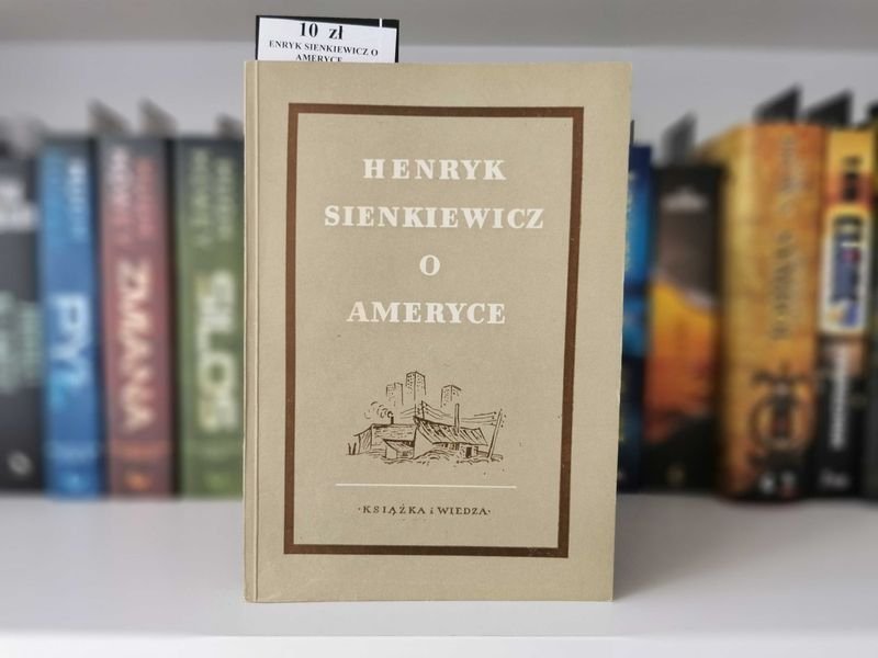 Henryk Sienkiewicz o Ameryce. Opowiadania i wybór listów z podroży