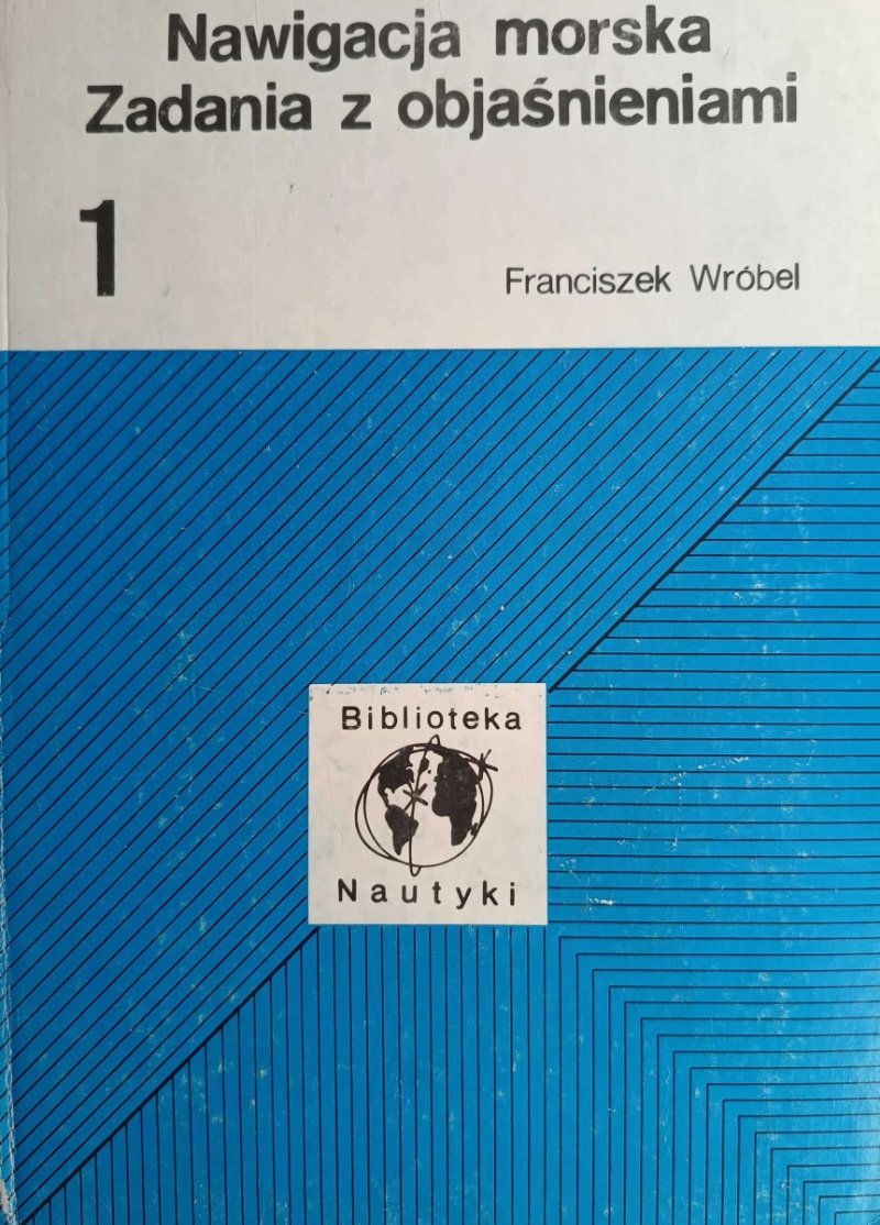 NAWIGACJA MORSKA. ZADANIA Z OBJAŚNIENIAMI - Franciszek Wróbel