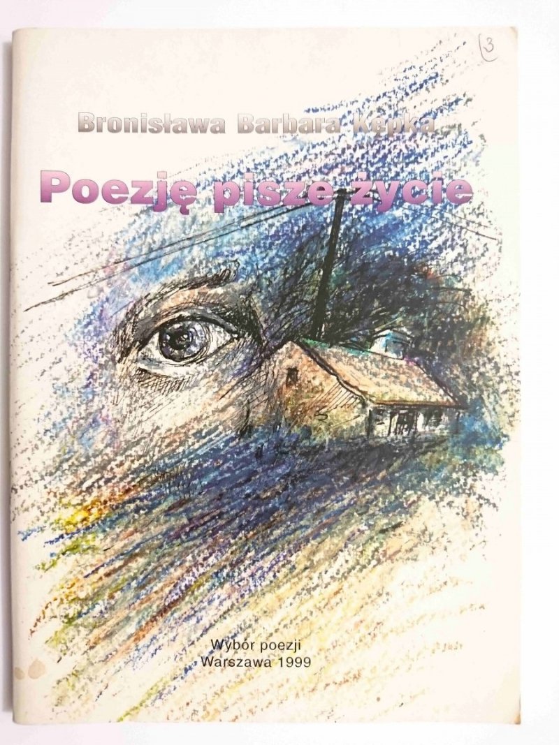 POEZJĘ PISZE ŻYCIE - Bronisława Barbara Kępka 1999