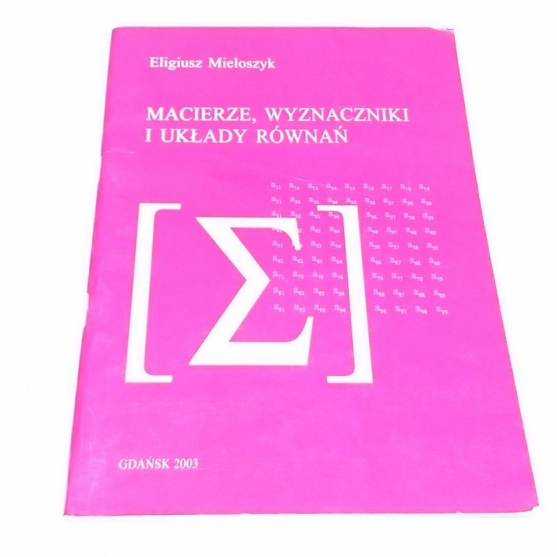 MACIERZE, WYZNACZNIKI I UKŁADY RÓWNAŃ - Mieloszyk