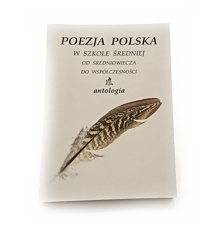 POEZJA POLSKA W SZKOLE ŚREDNIEJ. OD ŚREDNIOWIECZA DO WSPÓŁCZESNOŚCI. ANTOLOGIA