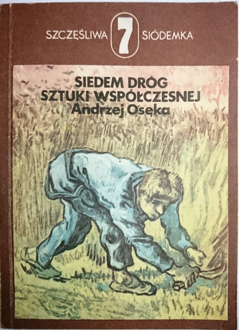 SIEDEM DRÓG SZTUKI WSPÓŁCZESNEJ Andrzej Osęka 1985