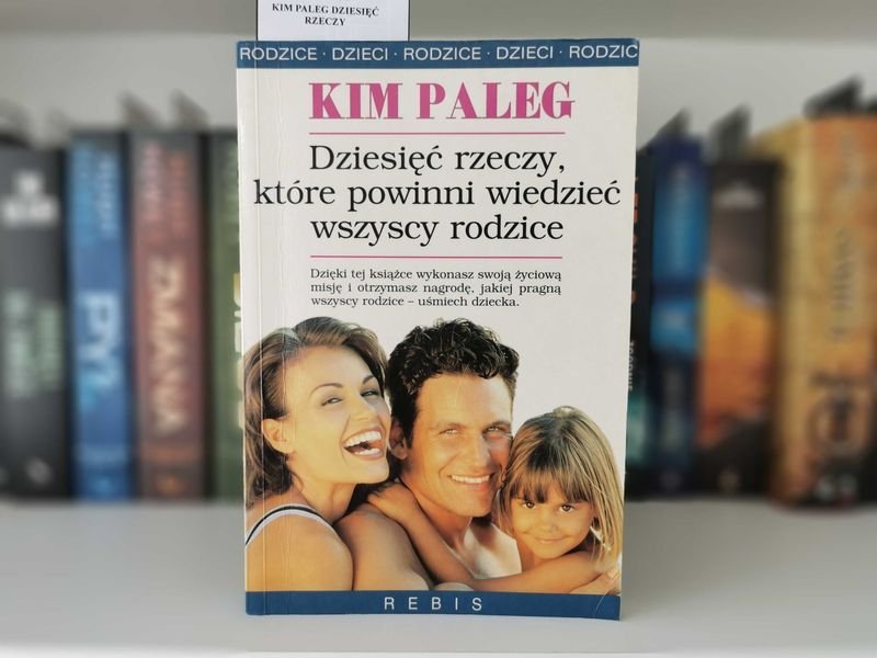 Dziesięć rzeczy, które powinni wiedzieć wszyscy rodzice - Kim Paleg