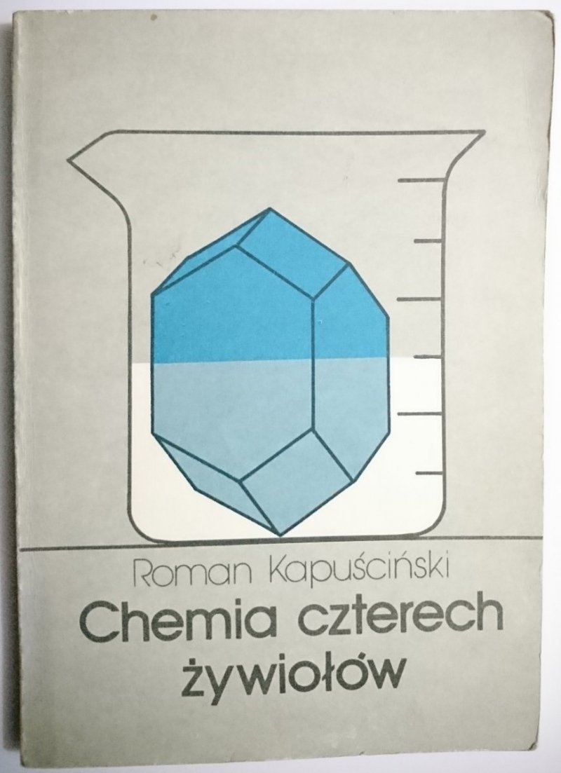 CHEMIA CZTERECH ŻYWIOŁÓW - Roman Kapuściński 1987
